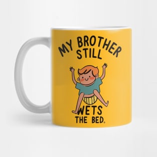 My Brother Still Wets the Bed Mug